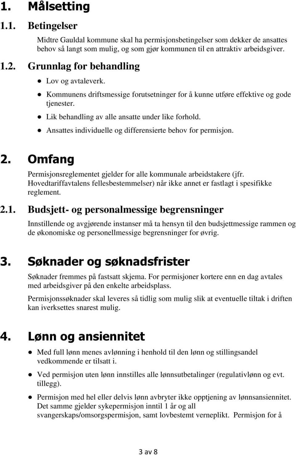 Ansattes individuelle og differensierte behov for permisjon. 2. Omfang Permisjonsreglementet gjelder for alle kommunale arbeidstakere (jfr.