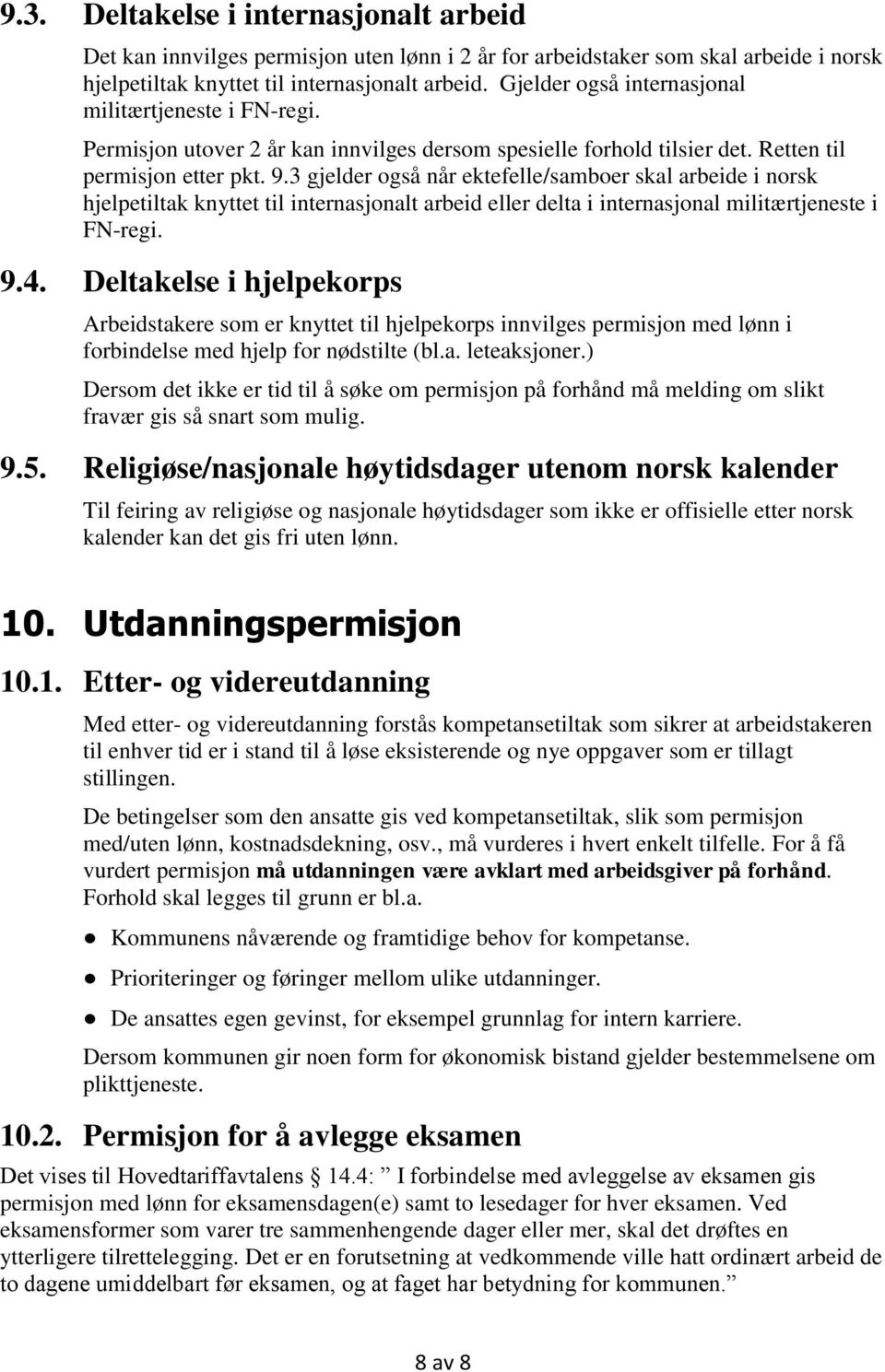 3 gjelder også når ektefelle/samboer skal arbeide i norsk hjelpetiltak knyttet til internasjonalt arbeid eller delta i internasjonal militærtjeneste i FN-regi. 9.4.