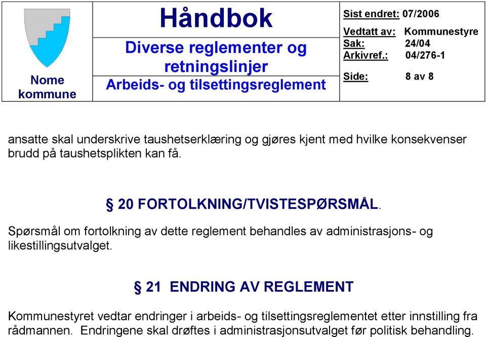 Spørsmål om fortolkning av dette reglement behandles av administrasjons- og likestillingsutvalget.