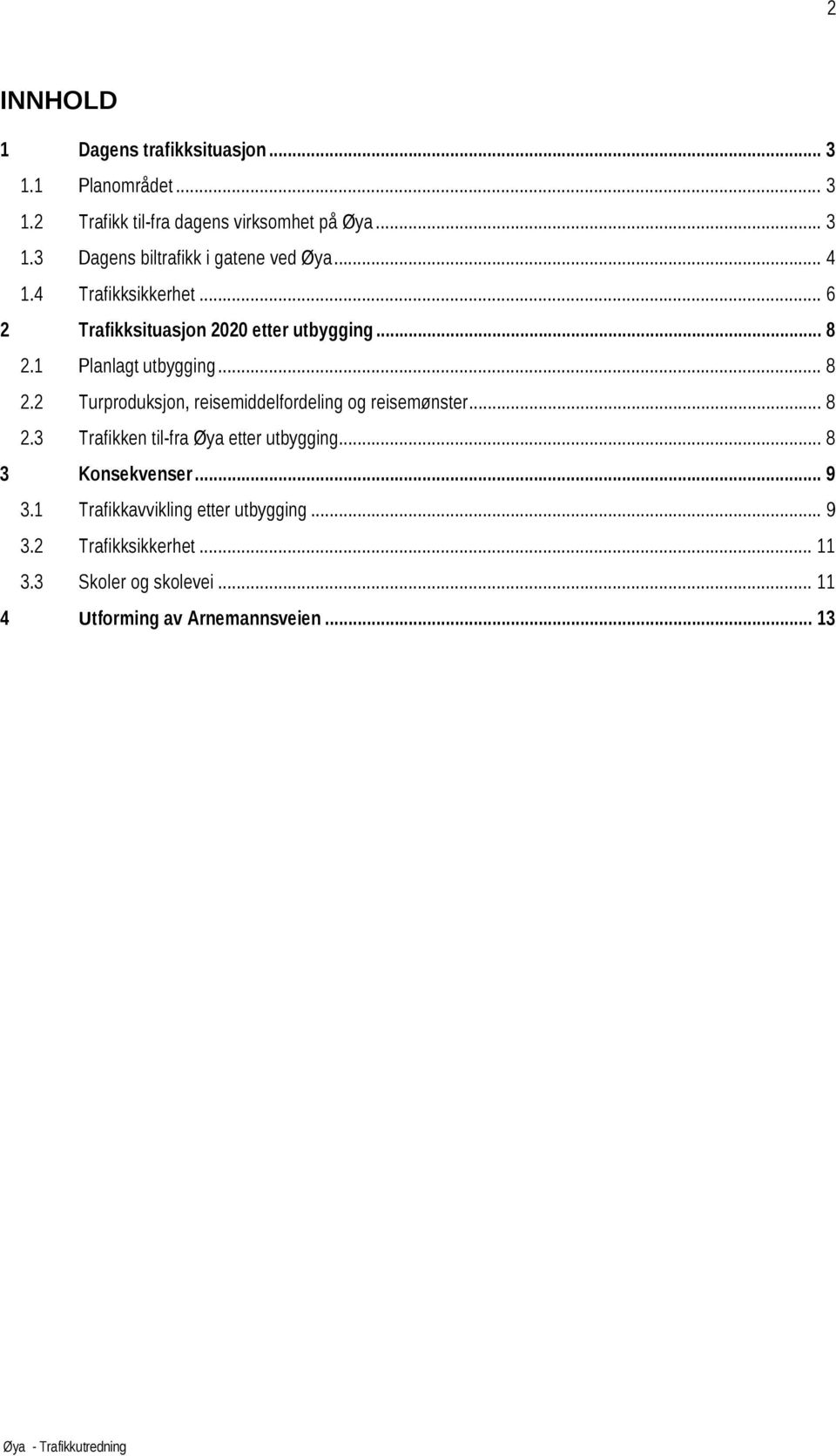 1 Planlagt utbygging... 8 2.2 Turproduksjon, reisemiddelfordeling og reisemønster... 8 2.3 Trafikken til-fra Øya etter utbygging.