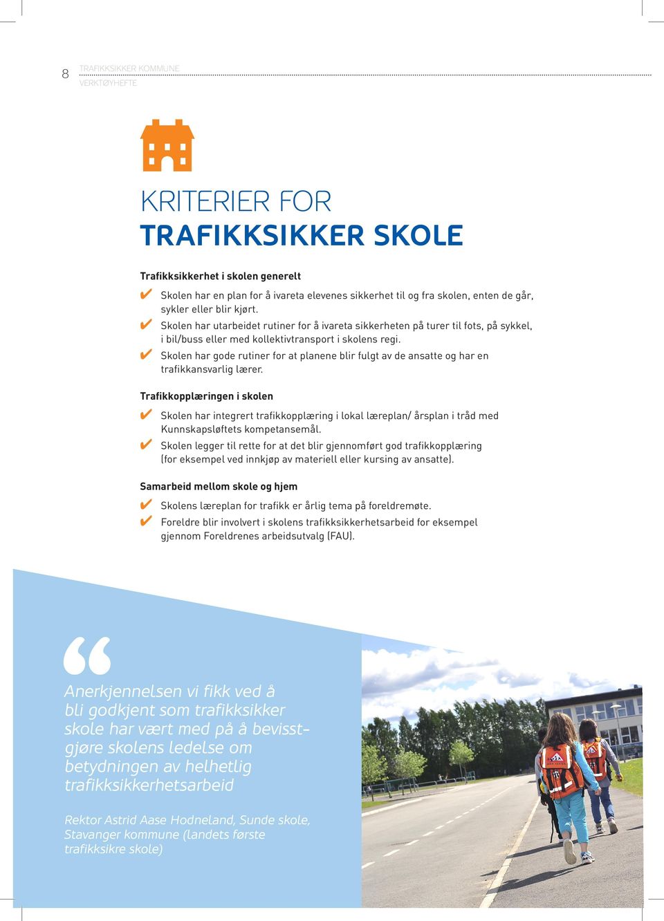 Skolen har gode rutiner for at planene blir fulgt av de ansatte og har en trafikkansvarlig lærer.