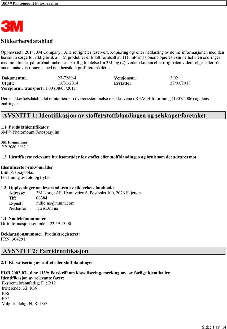 skriftlig tillatls fra 3M, og (2) vrkn kopin llr originaln vidrslgs llr på annn måt distriburs md dn hnsikt å profittr på dtt. Dokumntnr.: 27-7280-4 Vrsjonsnr.: 3.