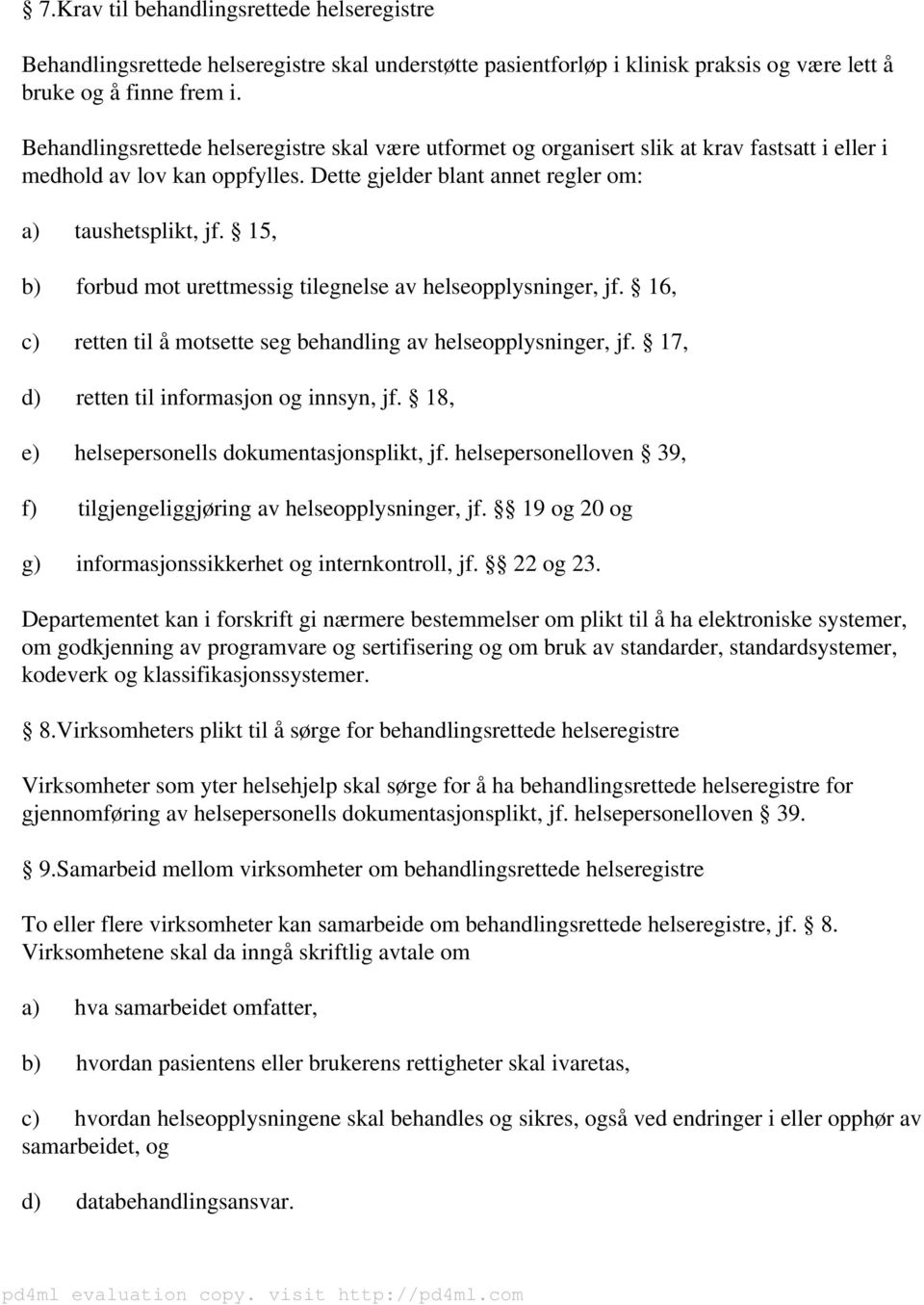 15, b) forbud mot urettmessig tilegnelse av helseopplysninger, jf. 16, c) retten til å motsette seg behandling av helseopplysninger, jf. 17, d) retten til informasjon og innsyn, jf.