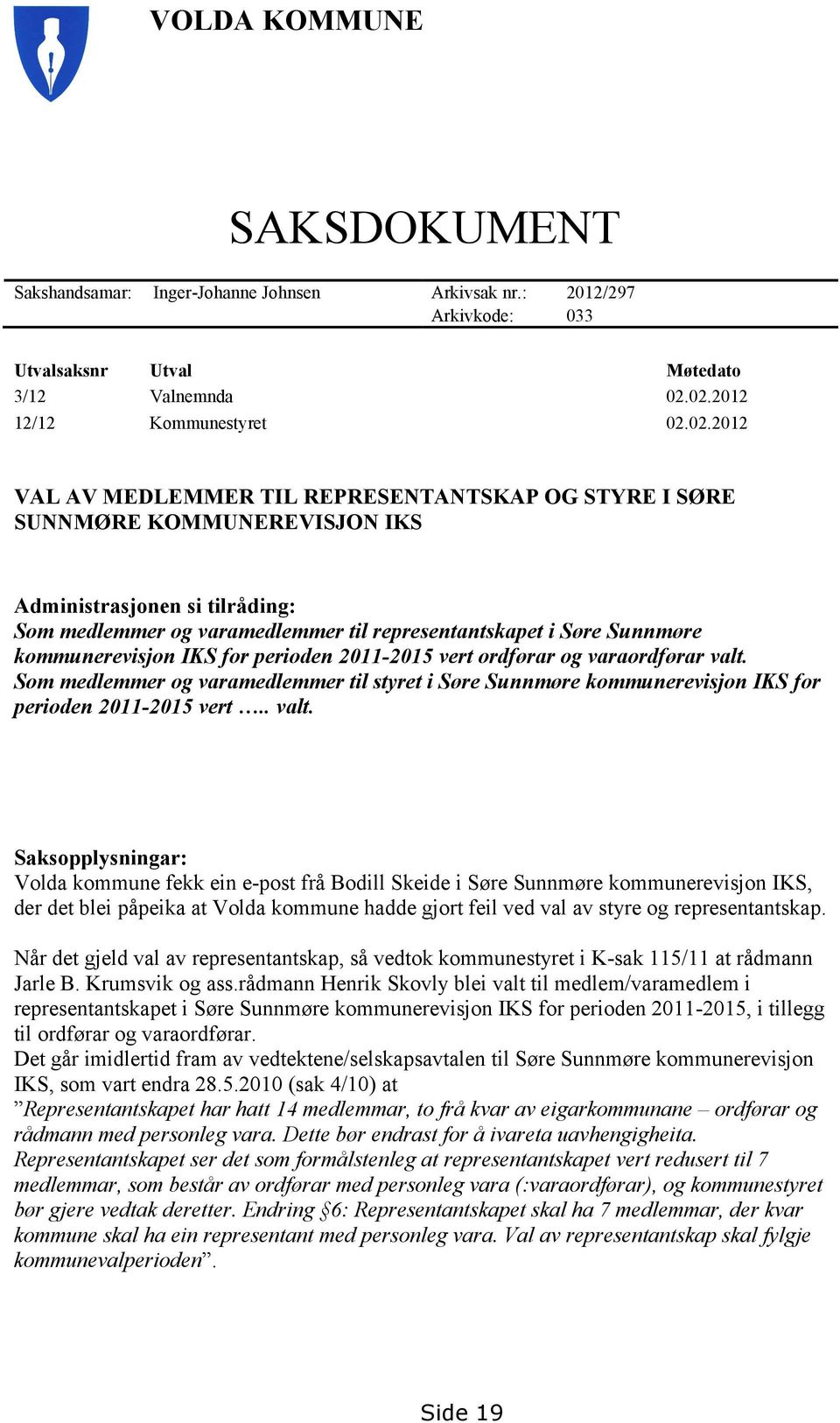 representantskapet i Søre Sunnmøre kommunerevisjon IKS for perioden 2011-2015 vert ordførar og varaordførar valt.