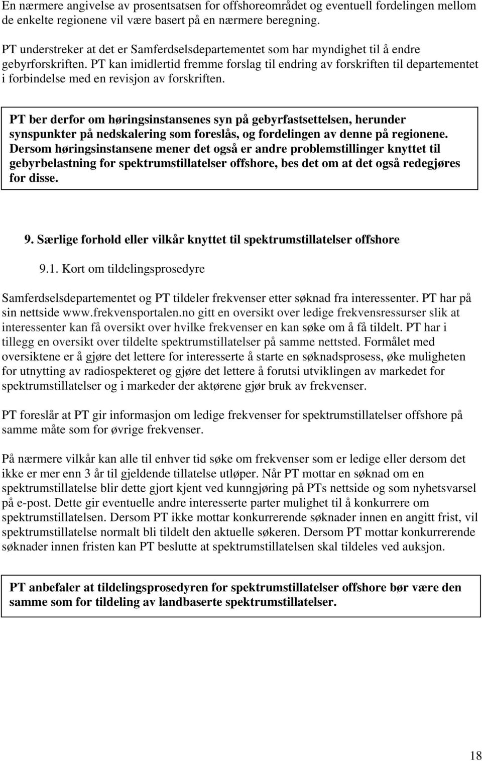 PT kan imidlertid fremme forslag til endring av forskriften til departementet i forbindelse med en revisjon av forskriften.