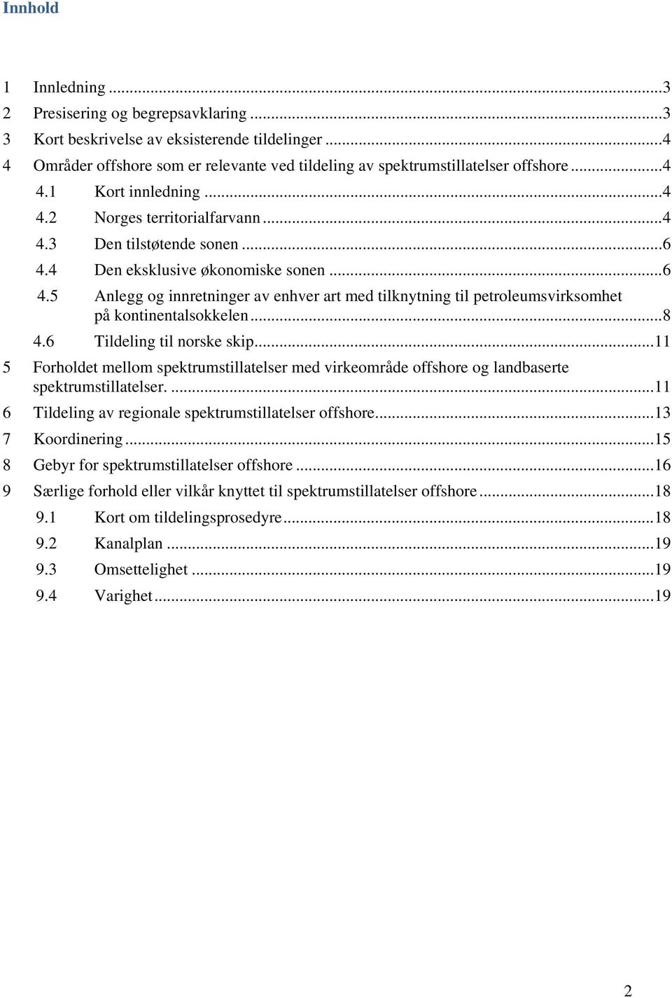 4 Den eksklusive økonomiske sonen... 6 4.5 Anlegg og innretninger av enhver art med tilknytning til petroleumsvirksomhet på kontinentalsokkelen... 8 4.6 Tildeling til norske skip.