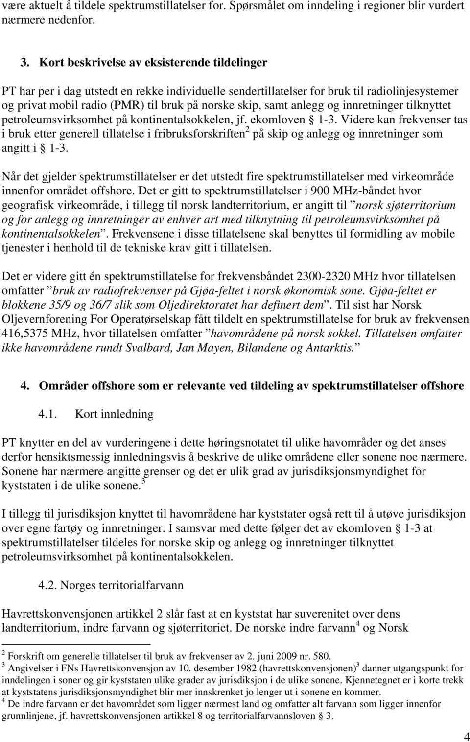 anlegg og innretninger tilknyttet petroleumsvirksomhet på kontinentalsokkelen, jf. ekomloven 1-3.