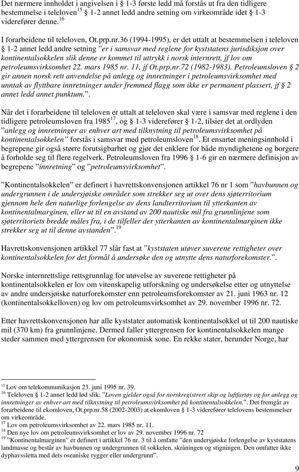 36 (1994-1995), er det uttalt at bestemmelsen i teleloven 1-2 annet ledd andre setning er i samsvar med reglene for kyststatens jurisdiksjon over kontinentalsokkelen slik denne er kommet til uttrykk