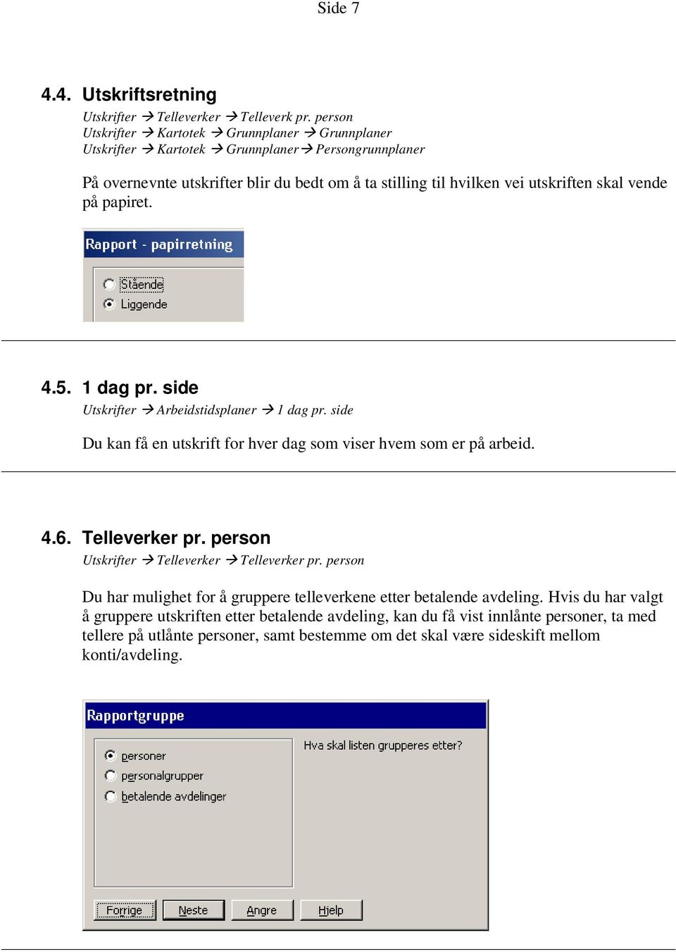 skal vende på papiret. 4.5. 1 dag pr. side Utskrifter Arbeidstidsplaner 1 dag pr. side Du kan få en utskrift for hver dag som viser hvem som er på arbeid. 4.6. Telleverker pr.