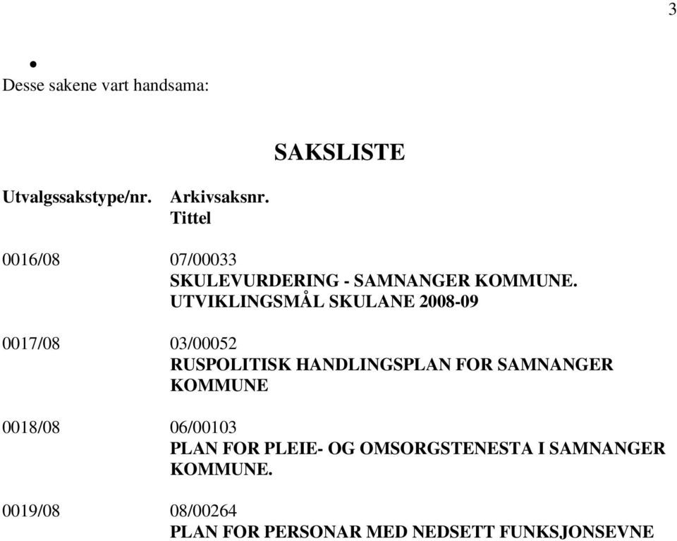 UTVIKLINGSMÅL SKULANE 2008-09 0017/08 03/00052 RUSPOLITISK HANDLINGSPLAN FOR SAMNANGER