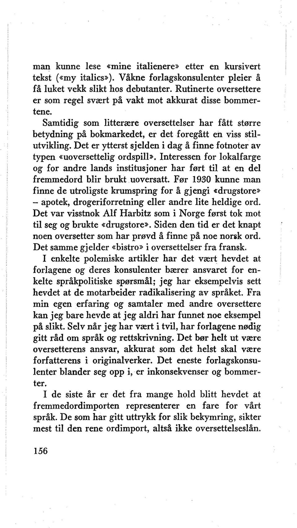 Det er ytterst sjelden i dag å finne fotnoter av typen «uoversettelig ordspill». Interessen for lokalfarge og for andre lands institusjoner har ført til at en del fremmedord blir brukt uoversatt.