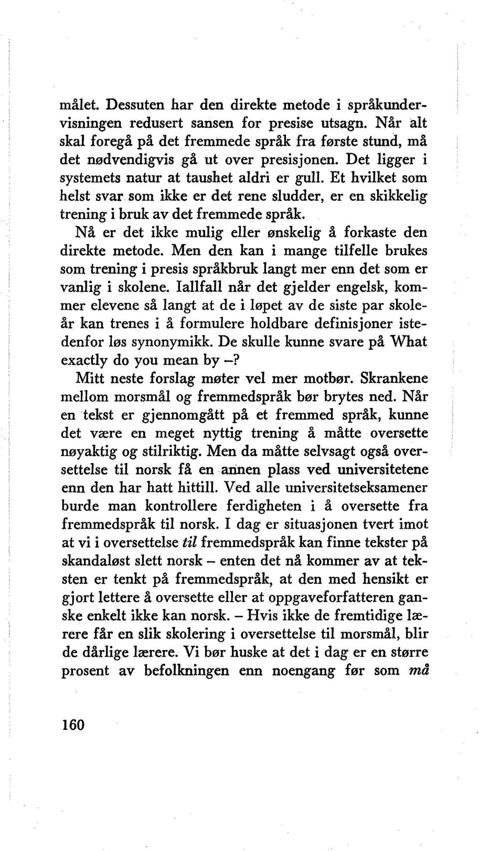 Nå er det ikke mulig eller ønskelig å forkaste den direkte metode. Men den kan i mange tilfelle brukes som trening i presis språkbruk langt mer enn det som er vanlig i skolene.