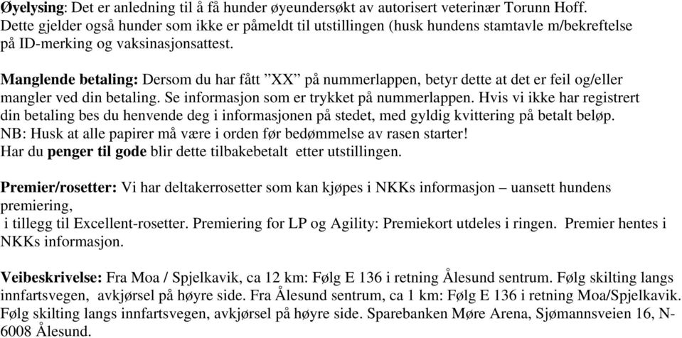 Manglende betaling: Dersom du har fått XX på nummerlappen, betyr dette at det er feil og/eller mangler ved din betaling. Se informasjon som er trykket på nummerlappen.