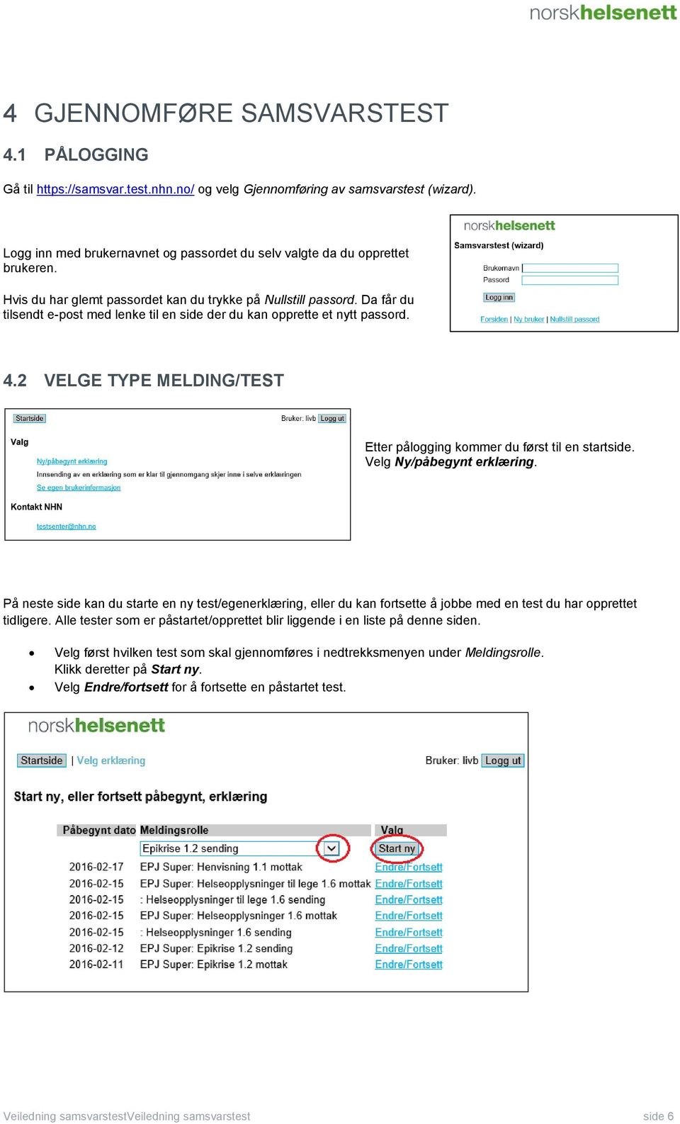 Da får du tilsendt e-post med lenke til en side der du kan opprette et nytt passord. 4.2 VELGE TYPE MELDING/TEST Etter pålogging kommer du først til en startside. Velg Ny/påbegynt erklæring.