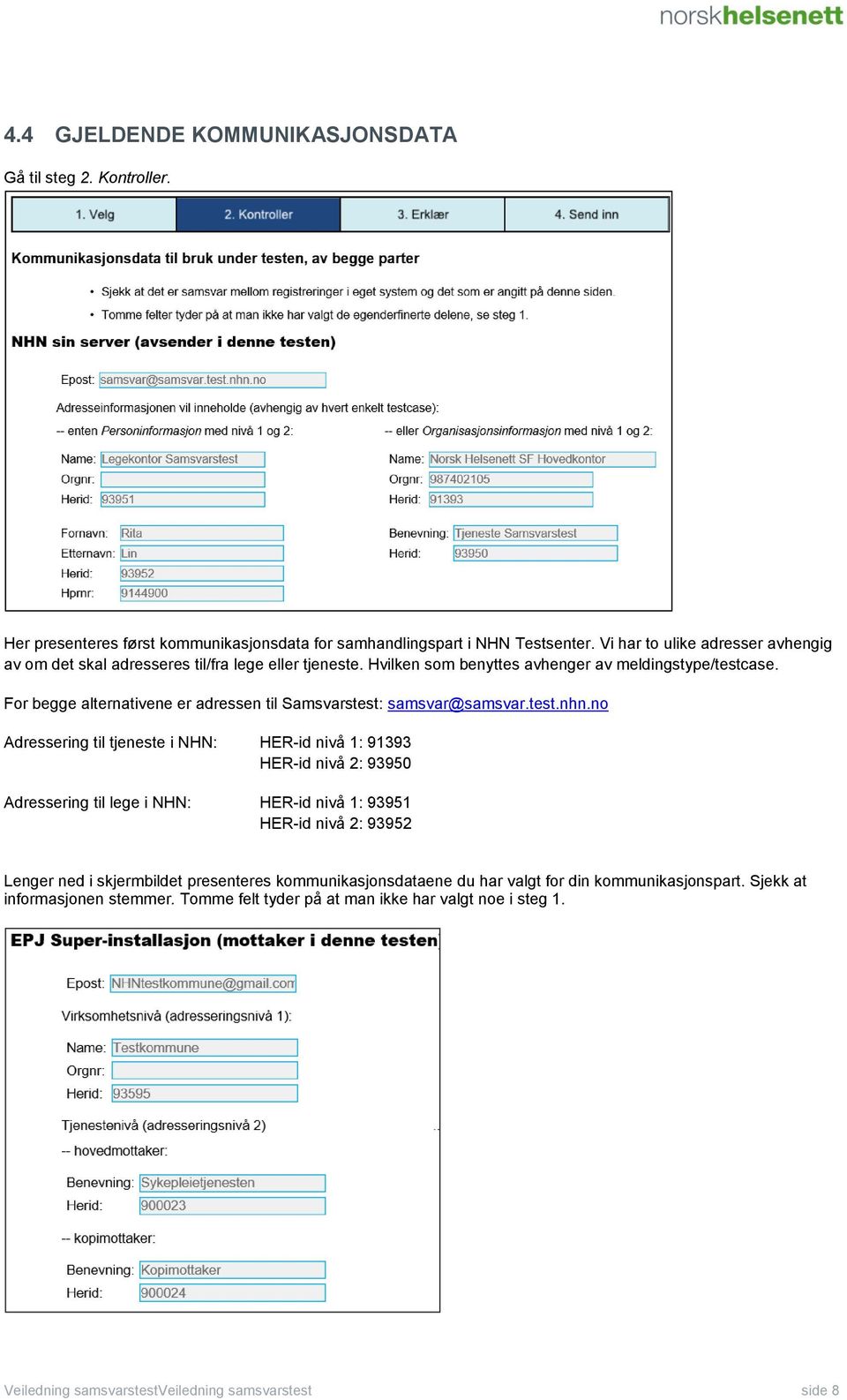 For begge alternativene er adressen til Samsvarstest: samsvar@samsvar.test.nhn.