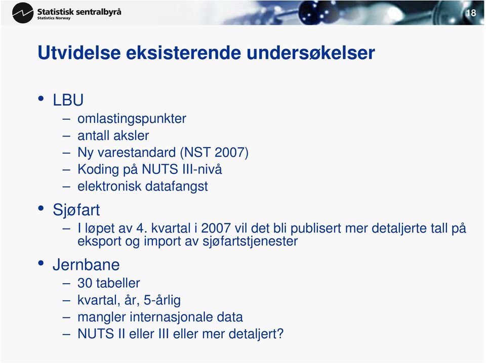 kvartal i 2007 vil det bli publisert mer detaljerte tall på eksport og import av