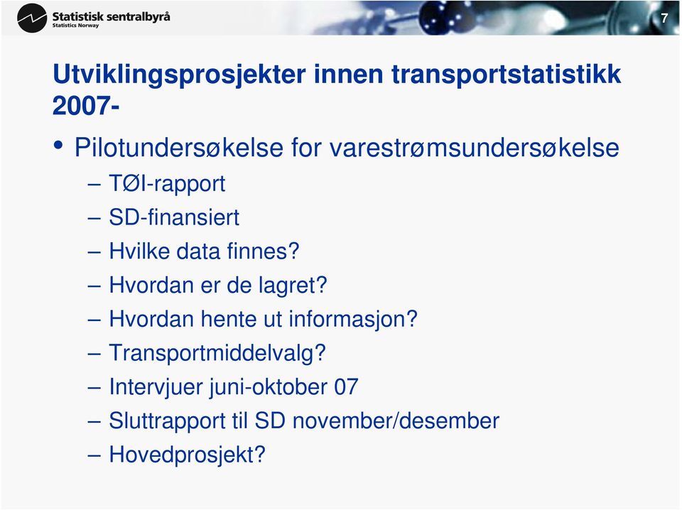 Hvordan er de lagret? Hvordan hente ut informasjon? Transportmiddelvalg?