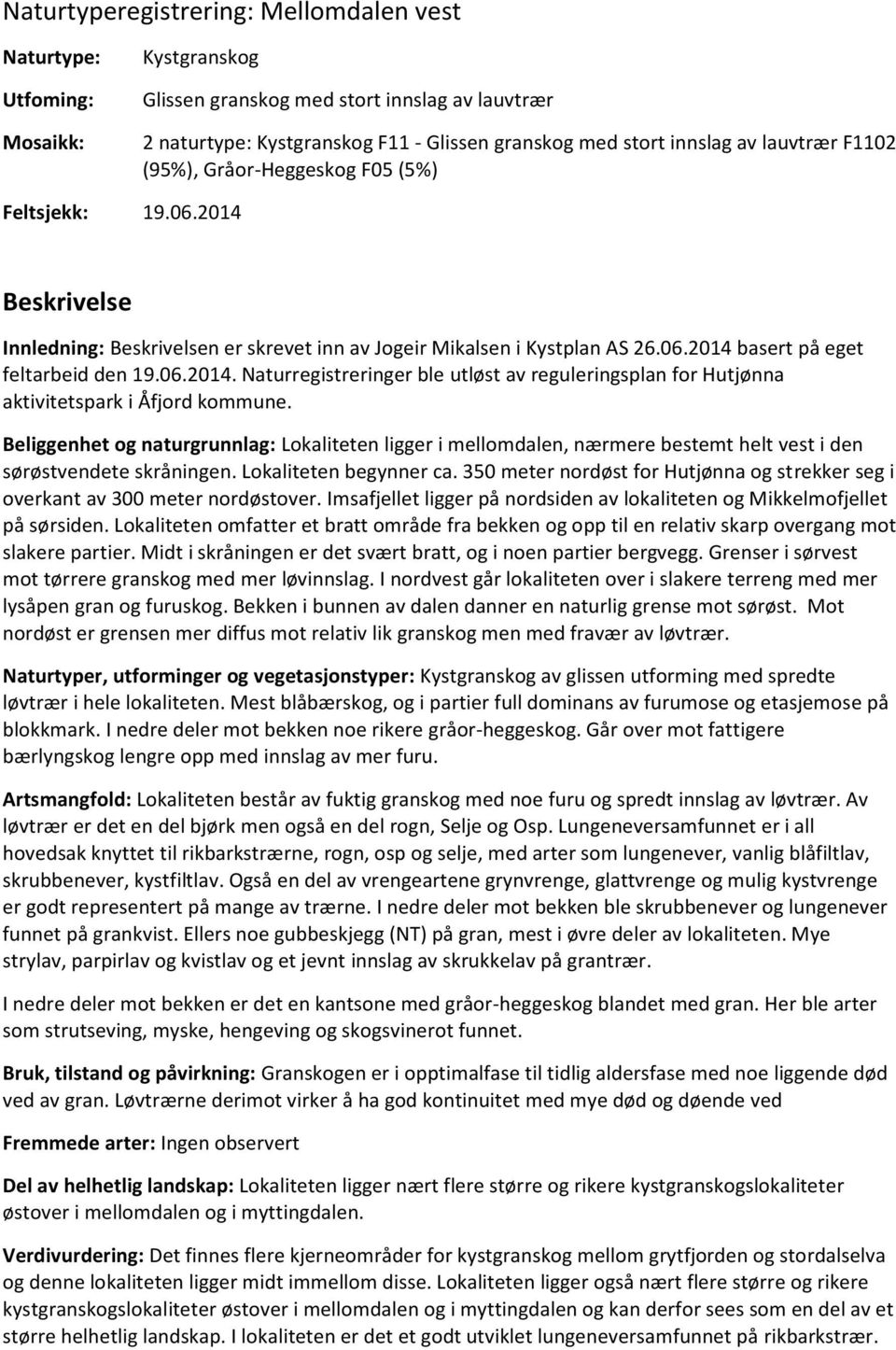 06.2014. Naturregistreringer ble utløst av reguleringsplan for Hutjønna aktivitetspark i Åfjord kommune.