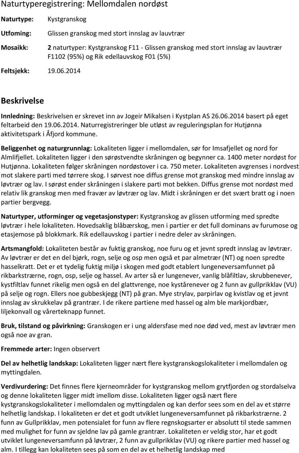 06.2014. Naturregistreringer ble utløst av reguleringsplan for Hutjønna aktivitetspark i Åfjord kommune.