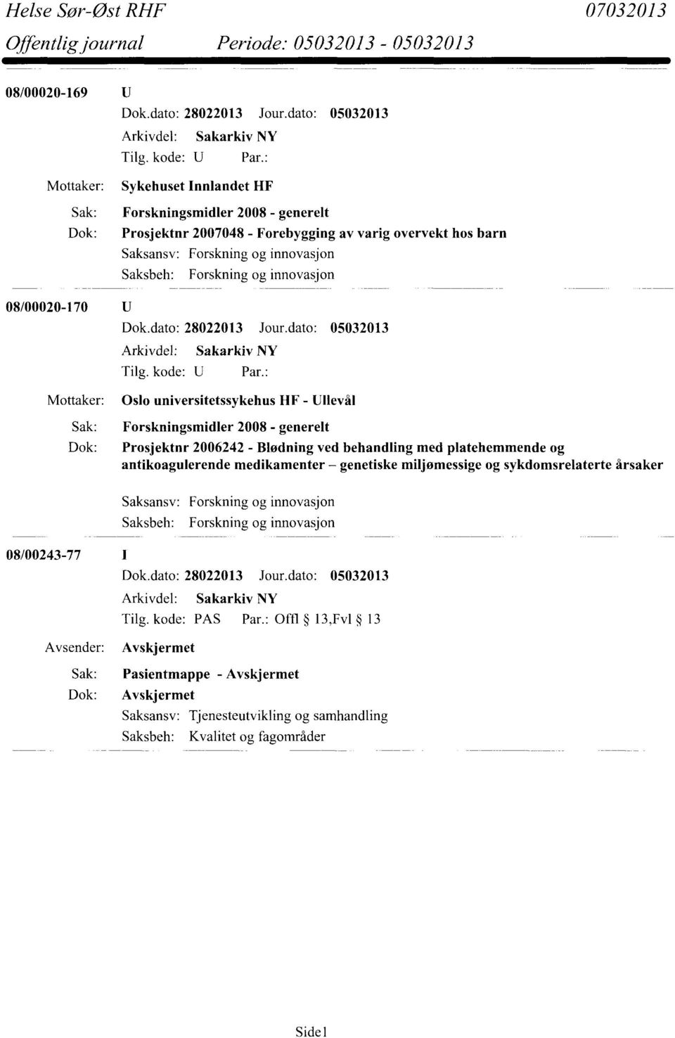 generelt Dok: Prosjektnr 2006242 - Blødning ved behandling med platehemmende og antikoagulerende medikamenter genetiske miljømessige og sykdomsrelaterte årsaker