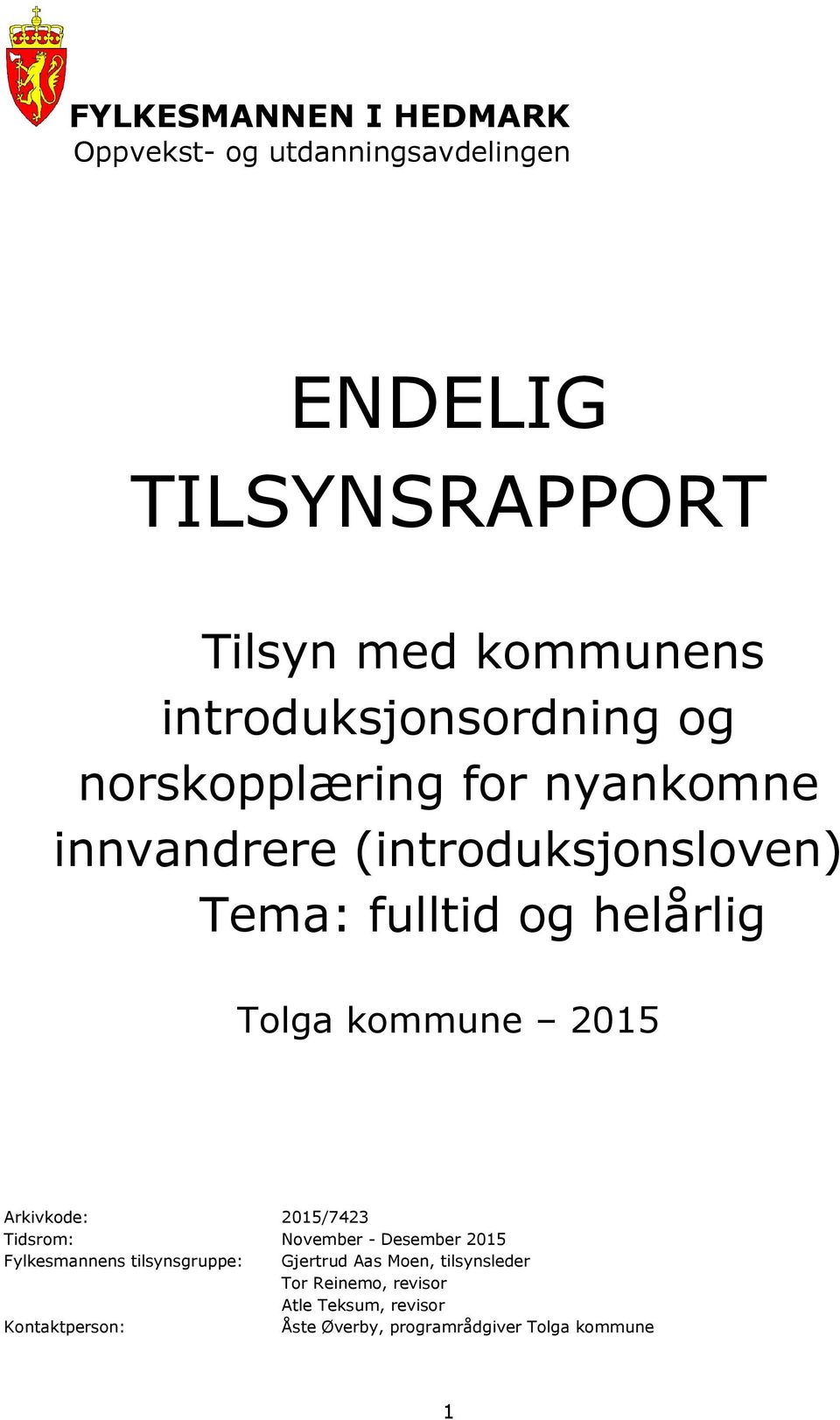 Tolga kommune 2015 Arkivkode: 2015/7423 Tidsrom: November - Desember 2015 Fylkesmannens tilsynsgruppe: Gjertrud