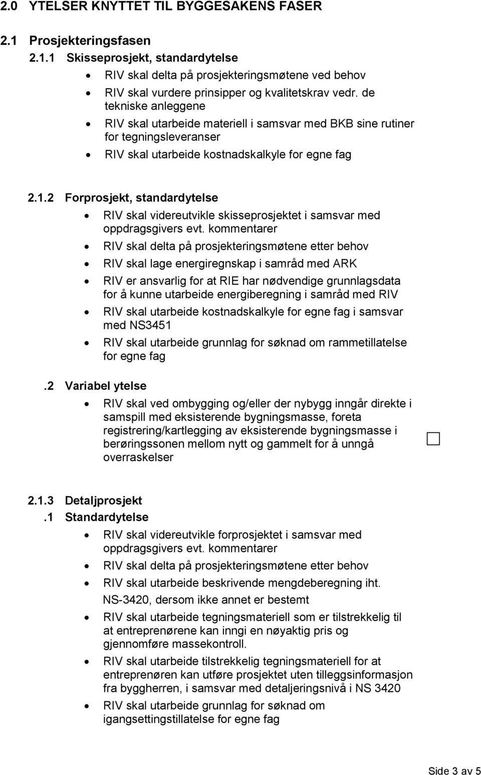 2 Variabel ytelse RIV skal videreutvikle skisseprosjektet i samsvar med oppdragsgivers evt.