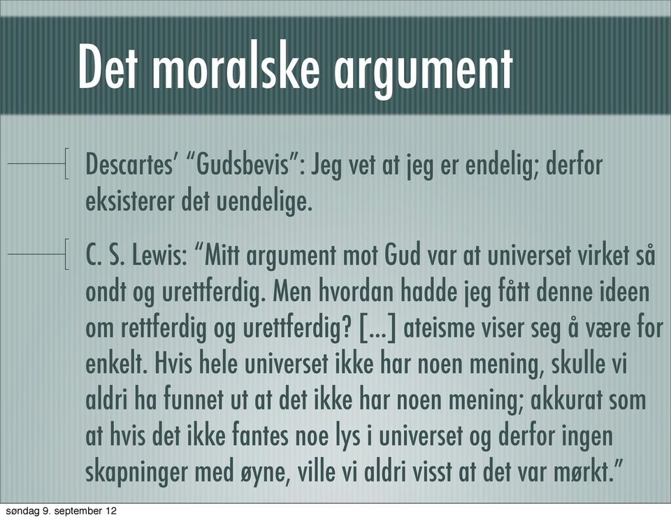 Men hvordan hadde jeg fått denne ideen om rettferdig og urettferdig? [...] ateisme viser seg å være for enkelt.