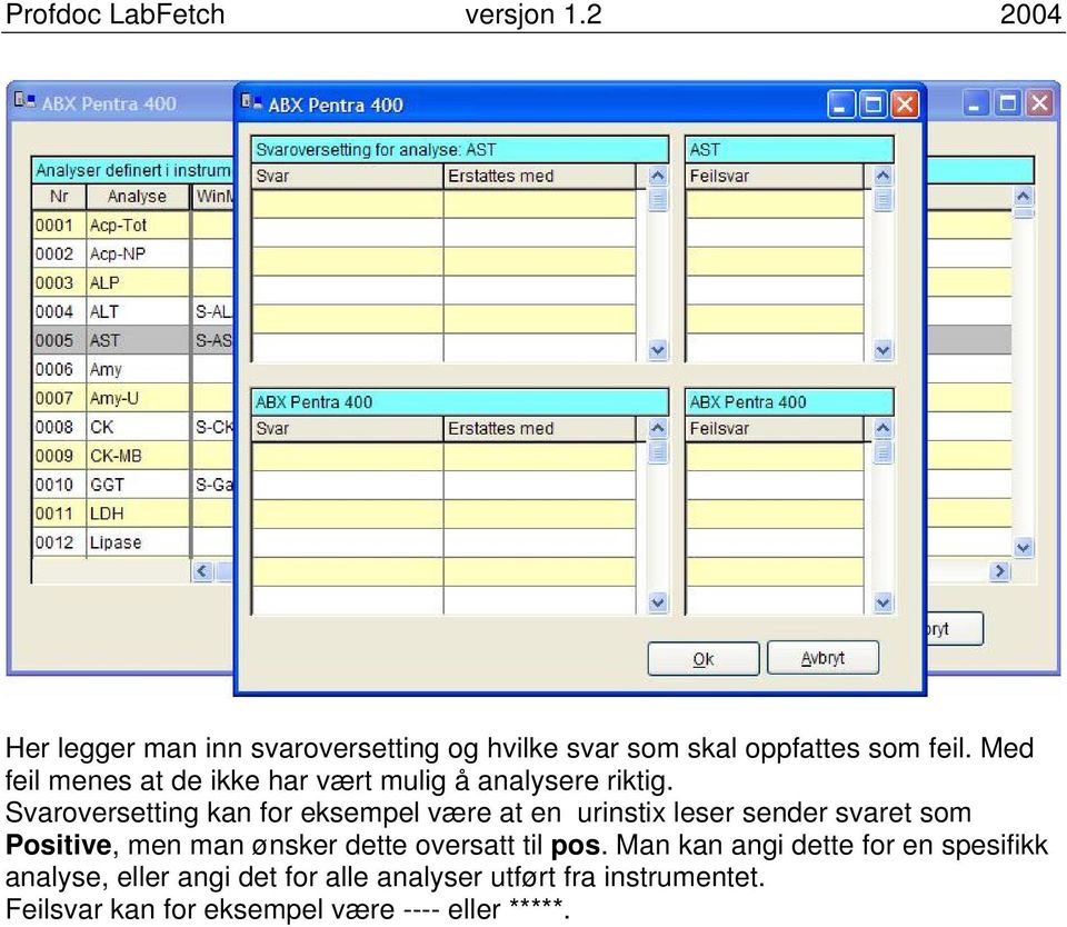 Svaroversetting kan for eksempel være at en urinstix leser sender svaret som Positive, men man ønsker