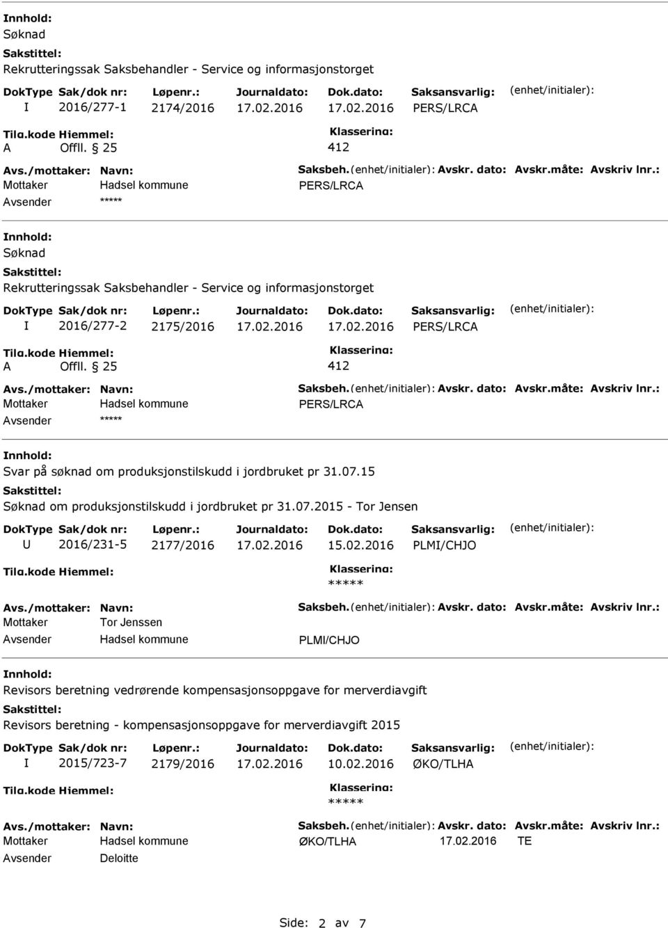 : PERS/LRC nnhold: Svar på søknad om produksjonstilskudd i jordbruket pr 31.07.15 Søknad om produksjonstilskudd i jordbruket pr 31.07.2015 - Tor Jensen U 2016/231-5 2177/2016 15.02.2016 PLM/CHJO vs.