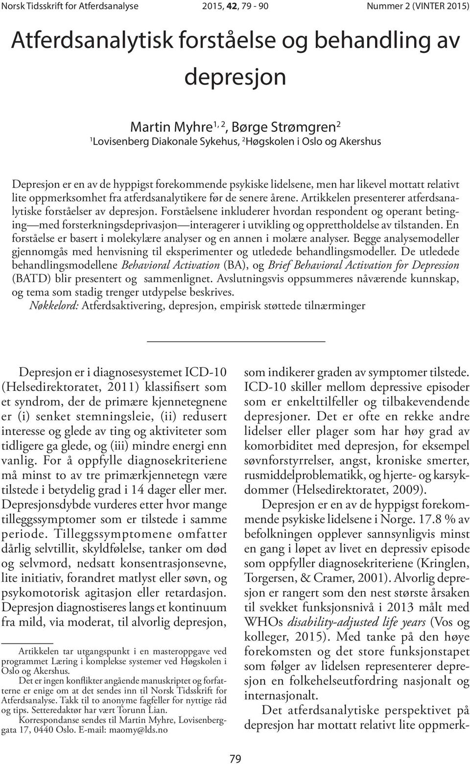 Artikkelen presenterer atferdsanalytiske forståelser av depresjon.
