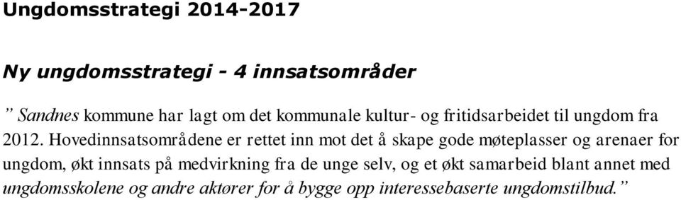 Hovedinnsatsområdene er rettet inn mot det å skape gode møteplasser og arenaer for ungdom, økt