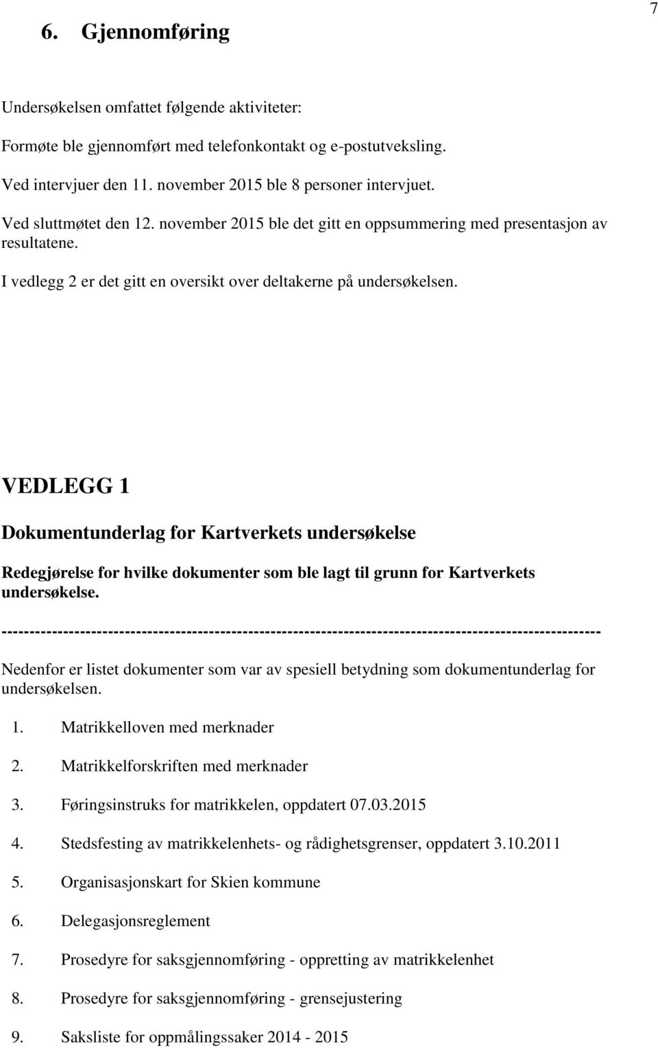 VEDLEGG 1 Dokumentunderlag for Kartverkets undersøkelse Redegjørelse for hvilke dokumenter som ble lagt til grunn for Kartverkets undersøkelse.