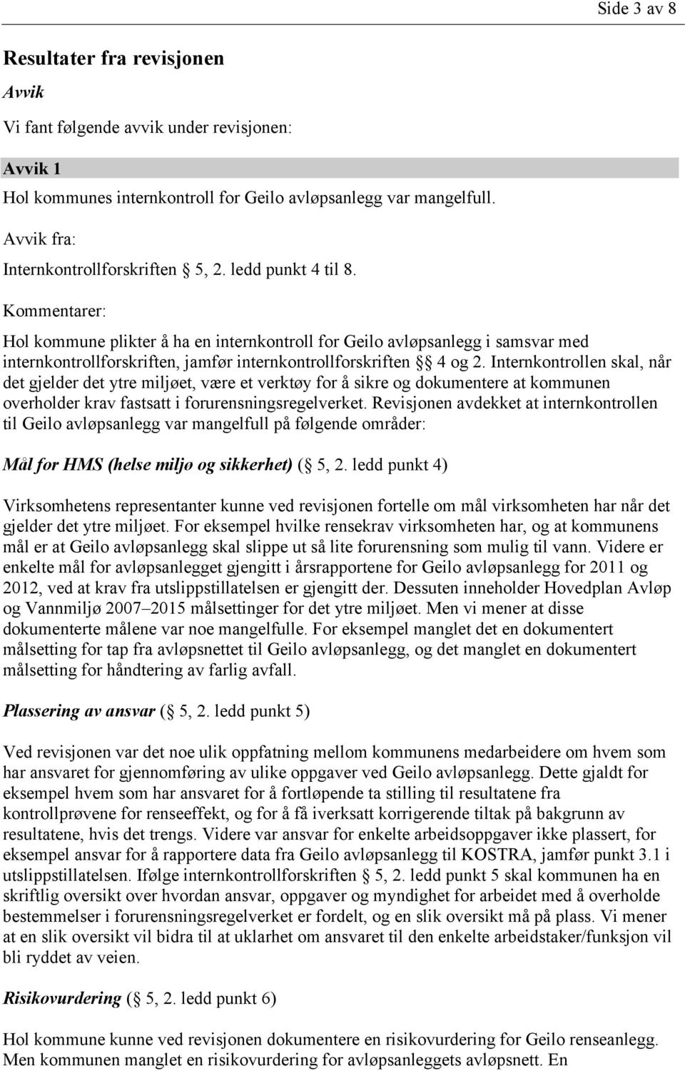 Kommentarer: Hol kommune plikter å ha en internkontroll for Geilo avløpsanlegg i samsvar med internkontrollforskriften, jamfør internkontrollforskriften 4 og 2.