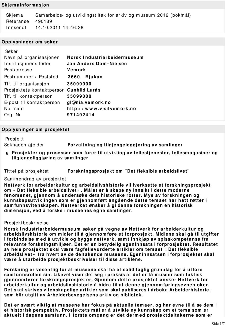 til organisasjon 35099000 Prosjektets kontaktperson Gunhild Lurås Tlf. til kontaktperson 35099008 gl@nia.vemork.no Nettside http://www.visitvemork.no Org.