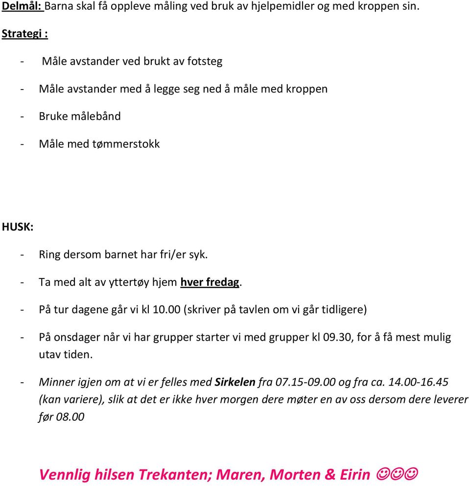 har fri/er syk. - Ta med alt av yttertøy hjem hver fredag. - På tur dagene går vi kl 10.