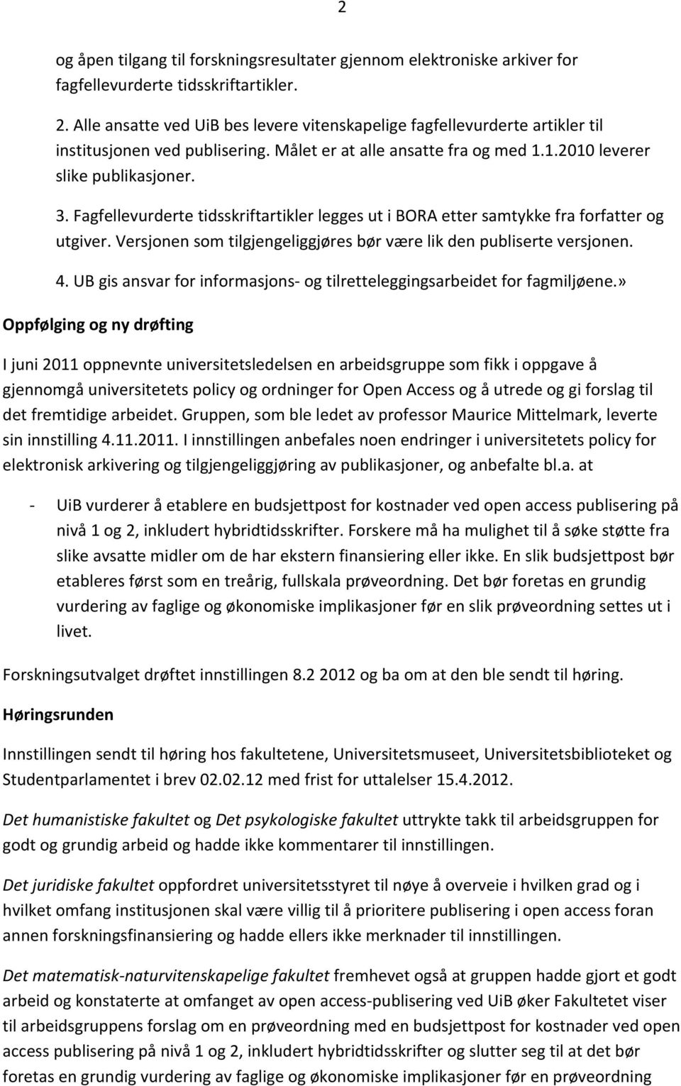 Fagfellevurderte tidsskriftartikler legges ut i BORA etter samtykke fra forfatter og utgiver. Versjonen som tilgjengeliggjøres bør være lik den publiserte versjonen. 4.