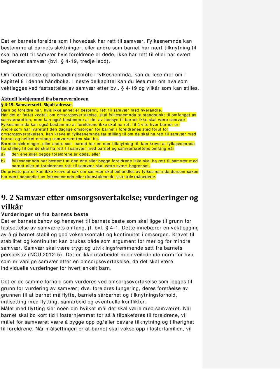 (bvl. 4-19, tredje ledd). Om forberedelse og forhandlingsmøte i fylkesnemnda, kan du lese mer om i kapittel 8 i denne håndboka.