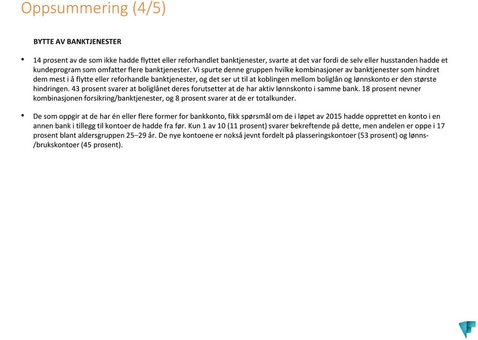 Vi spurte denne gruppen hvilke kombinasjoner av banktjenester som hindret dem mest i å flytte eller reforhandle banktjenester, og det ser ut til at koblingen mellom boliglån og lønnskonto er den