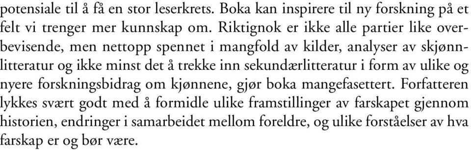 å trekke inn sekundærlitteratur i form av ulike og nyere forskningsbidrag om kjønnene, gjør boka mangefasettert.