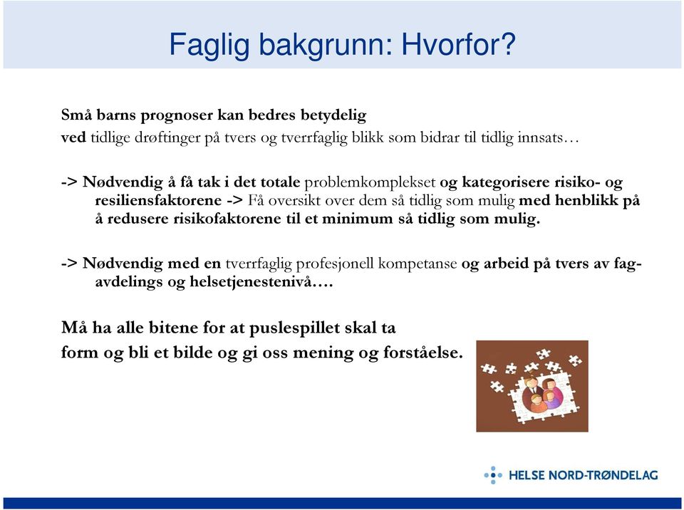 i det totale problemkompleksetog kategorisere risiko- og resiliensfaktorene -> Få oversikt over dem så tidlig som muligmed henblikk på å redusere