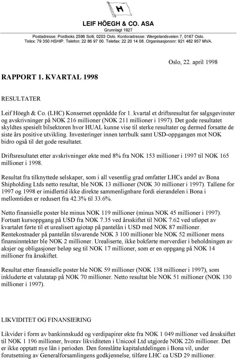 kvartal et driftsresultat før salgsgevinster og avskrivninger på NOK 216 millioner (NOK 211 millioner i 1997).