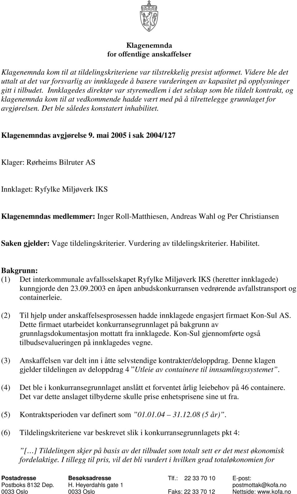 Innklagedes direktør var styremedlem i det selskap som ble tildelt kontrakt, og klagenemnda kom til at vedkommende hadde vært med på å tilrettelegge grunnlaget for avgjørelsen.