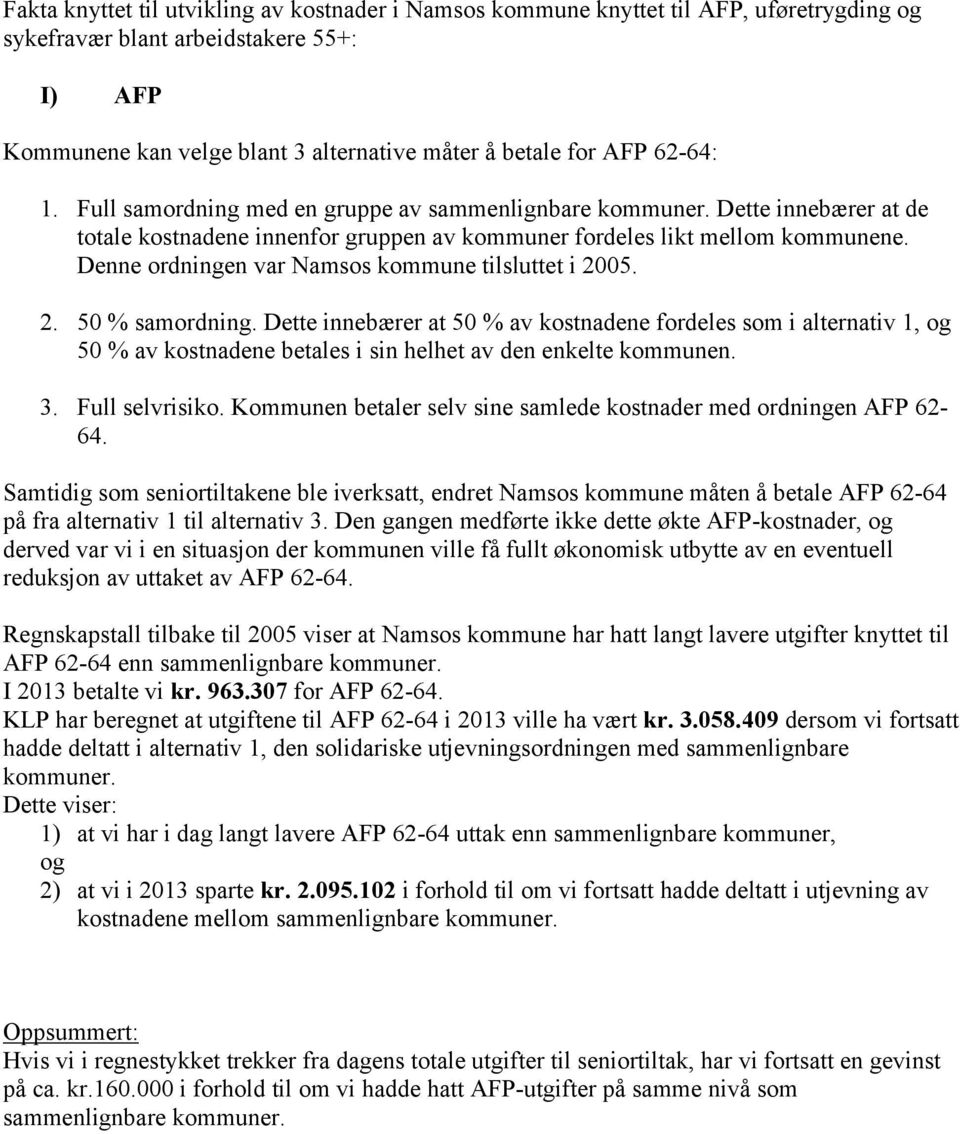 Denne ordningen var Namsos kommune tilsluttet i 2005. 2. 50 % samordning.