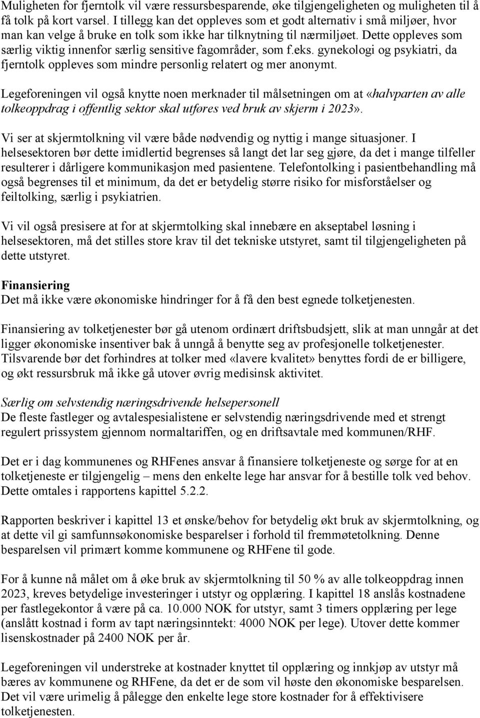 Dette oppleves som særlig viktig innenfor særlig sensitive fagområder, som f.eks. gynekologi og psykiatri, da fjerntolk oppleves som mindre personlig relatert og mer anonymt.