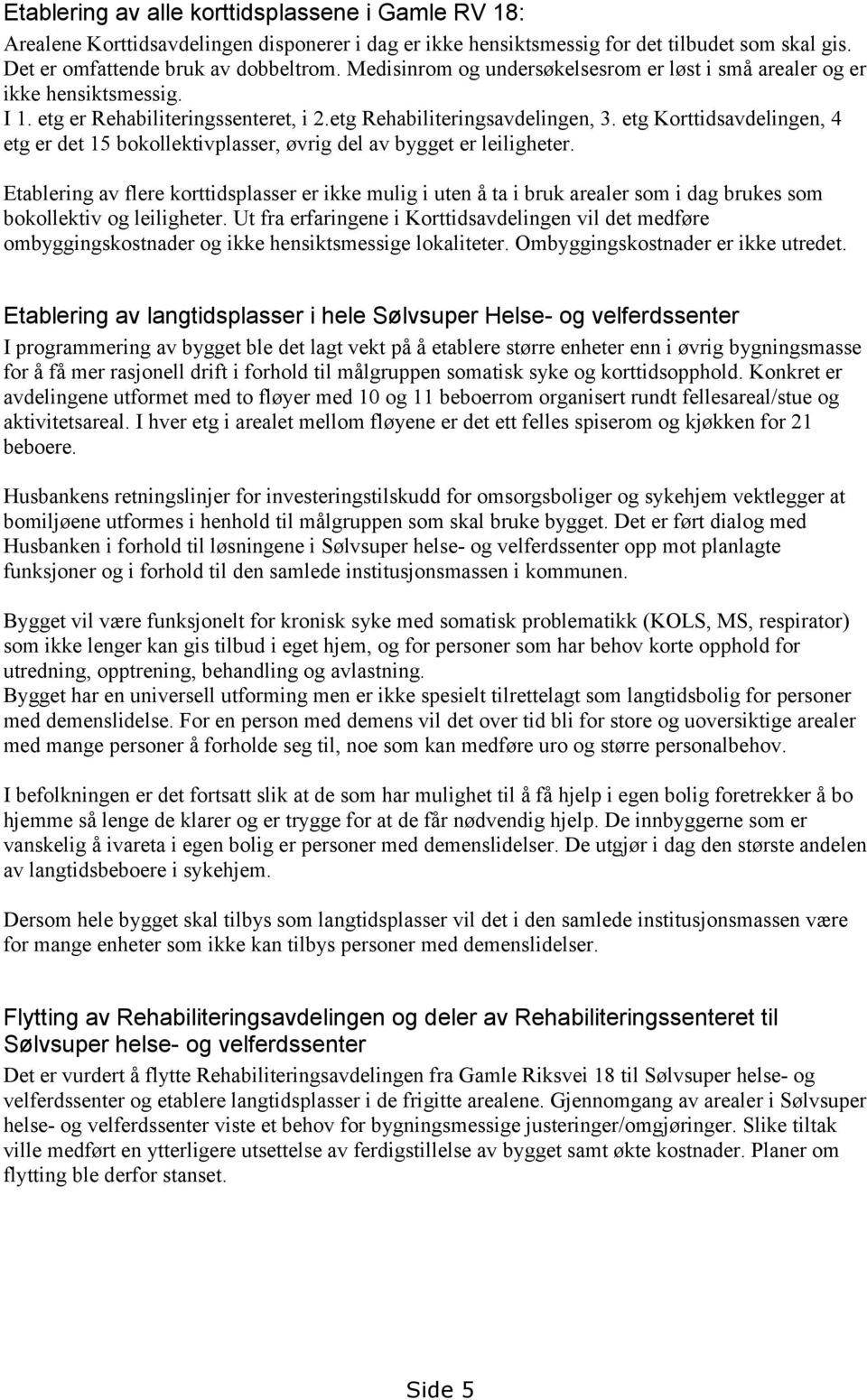 etg Korttidsavdelingen, 4 etg er det 15 bokollektivplasser, øvrig del av bygget er leiligheter.