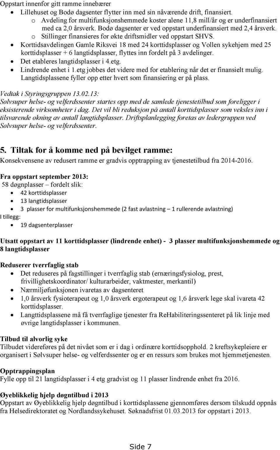 o Stillinger finansieres for økte driftsmidler ved oppstart SHVS.