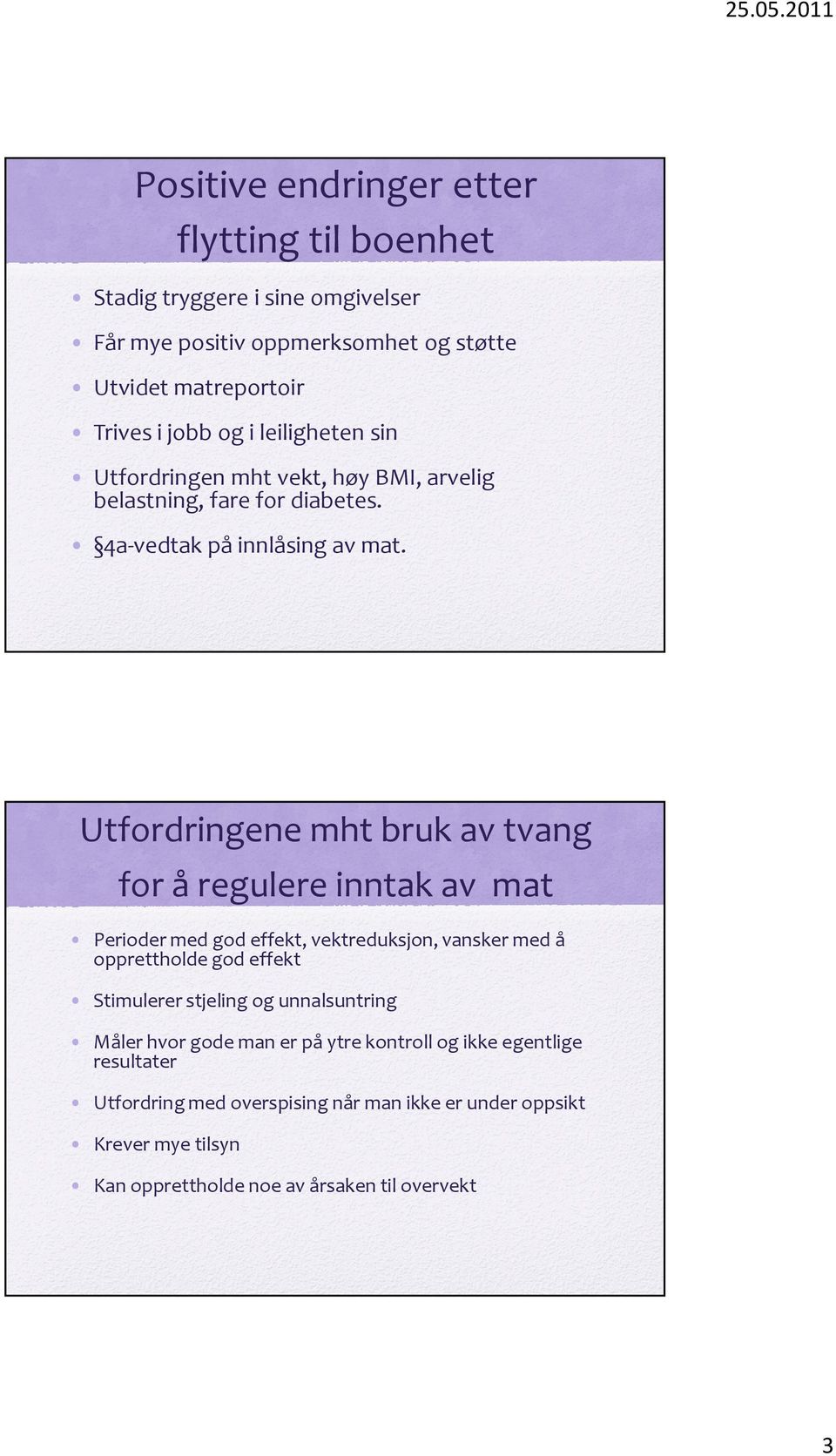 Utfordringene mht bruk av tvang for å regulere inntak av mat Perioder med god effekt, vektreduksjon, vansker med å opprettholde god effekt Stimulerer stjeling