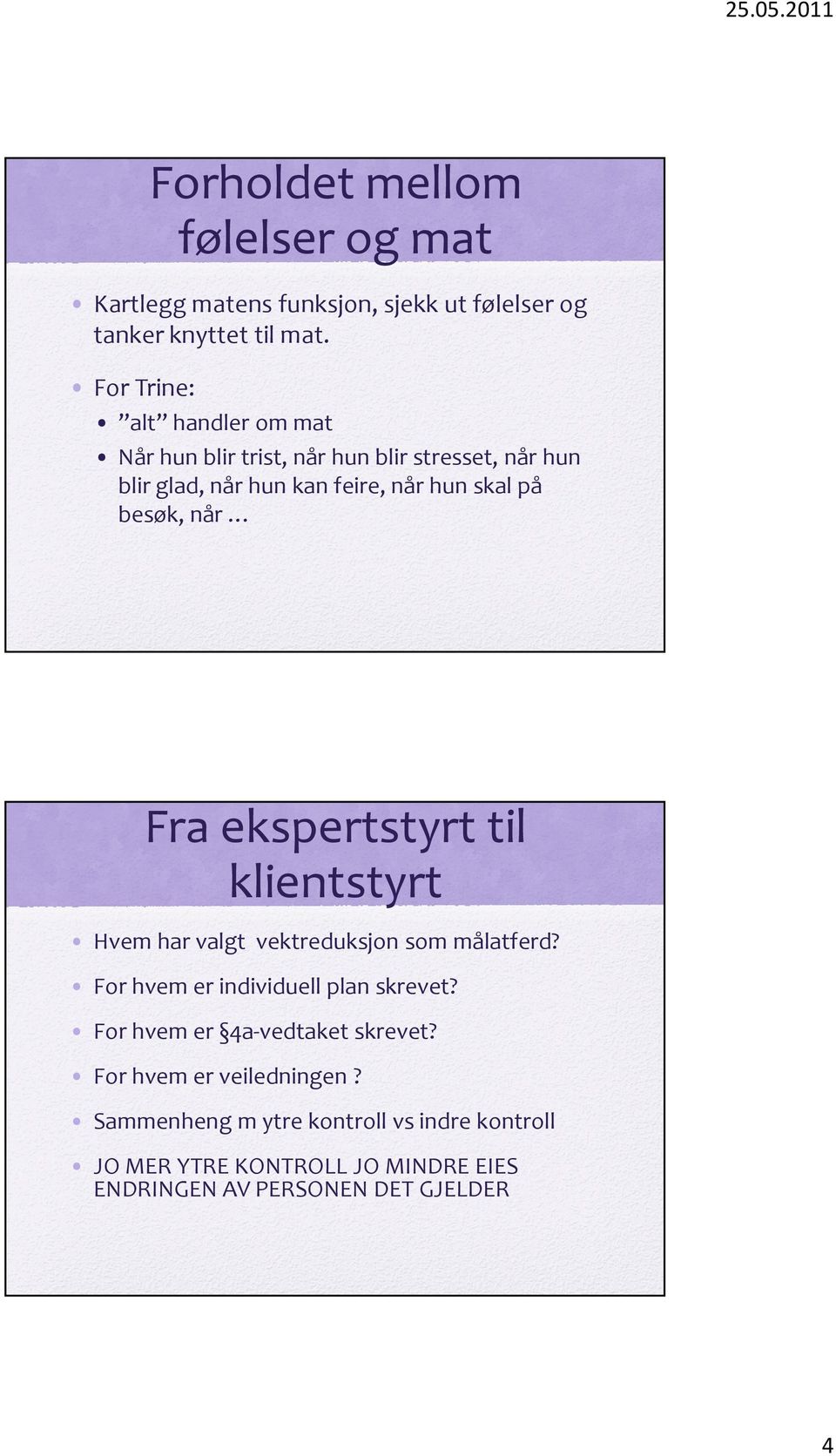 besøk, når Fra ekspertstyrt til klientstyrt Hvem har valgt vektreduksjon som målatferd? For hvem er individuell plan skrevet?