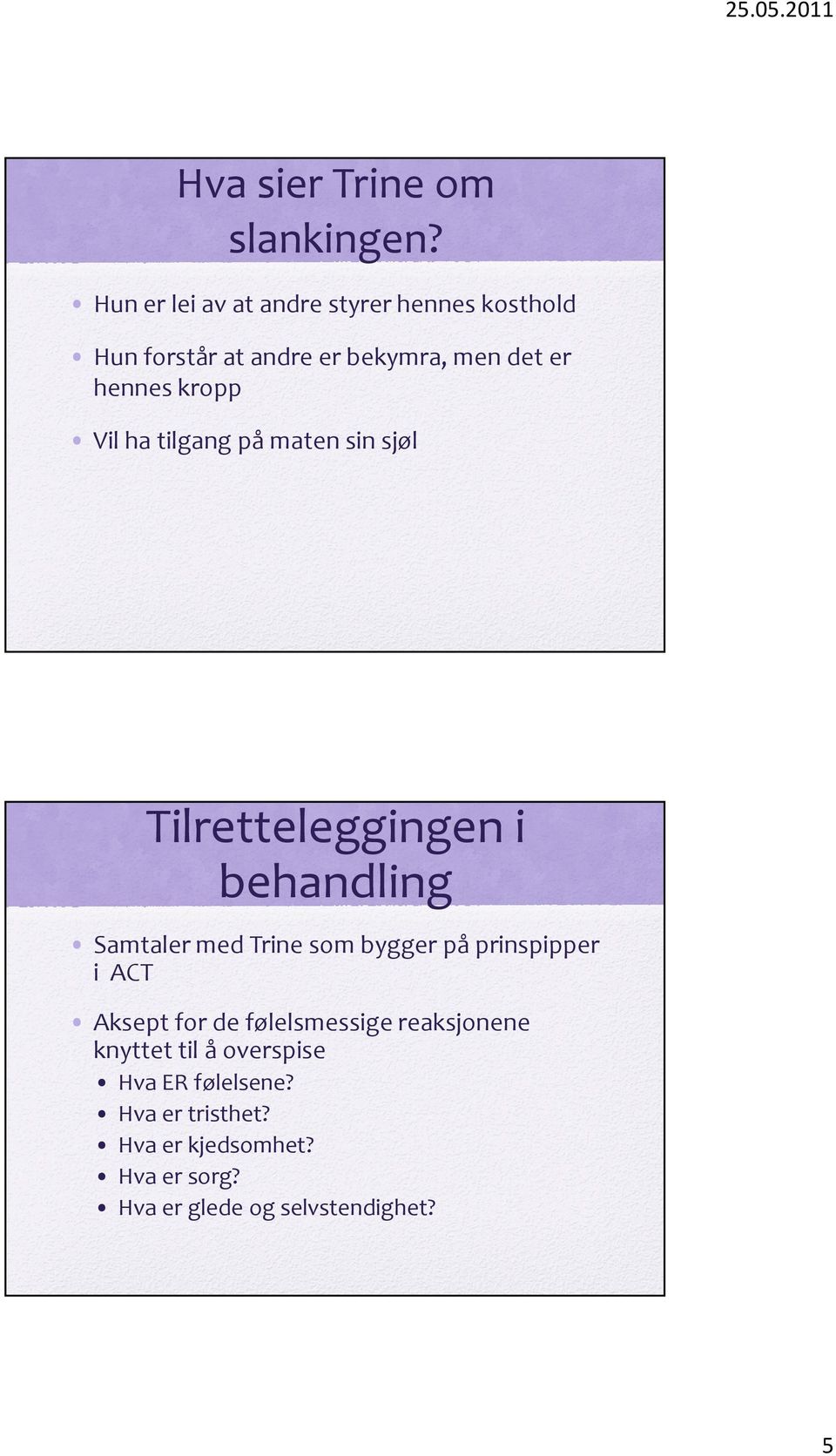 Vil ha tilgang på maten sin sjøl Tilretteleggingen i behandling Samtaler med Trine som bygger på