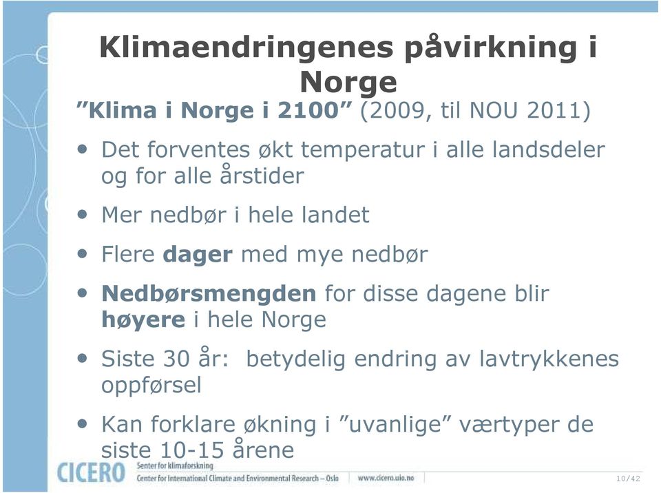 mye nedbør Nedbørsmengden for disse dagene blir høyere i hele Norge Siste 30 år: betydelig
